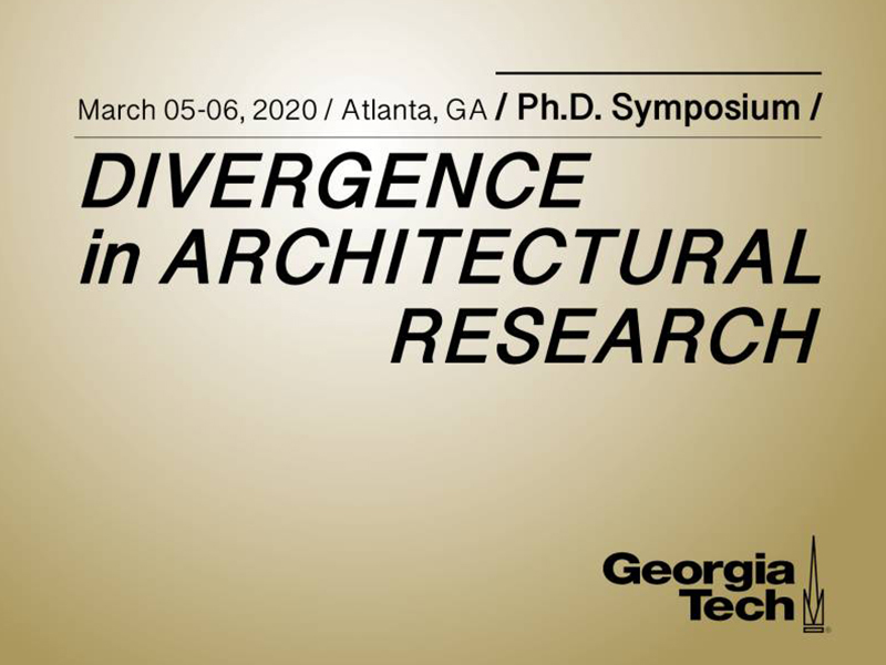 Gold background with the Georgia Tech logo with the text March 5-6, 2020, Atlanta, GA. Ph.D. Symposium: Divergence in Architectural Research